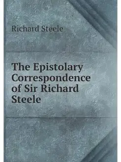 The Epistolary Correspondence of Sir