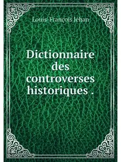 Dictionnaire des controverses histori