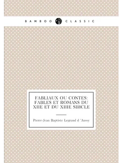 Fabliaux ou contes fables et romans du XIIe et du X