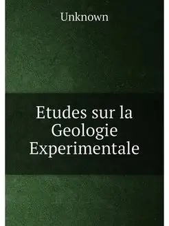 Etudes sur la Geologie Experimentale