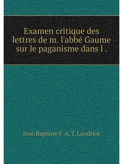 Examen critique des lettres de m. l'a