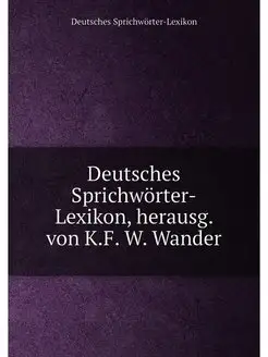 Deutsches Sprichworter-Lexikon, herau