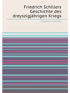 Friedrich Schillers Geschichte des dreyszigjährigen