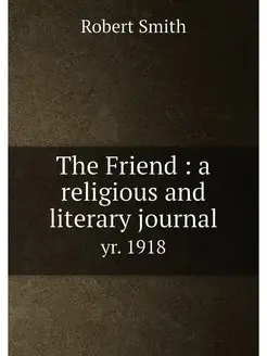 The Friend a religious and literary