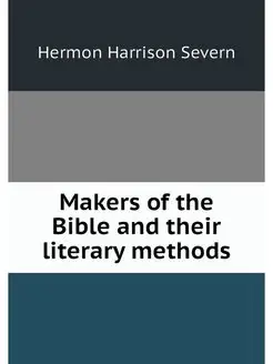 Makers of the Bible and their literar