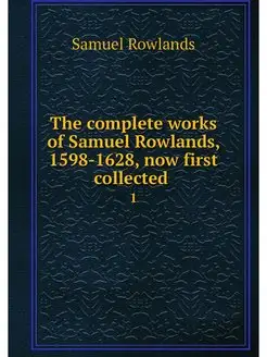 The complete works of Samuel Rowlands