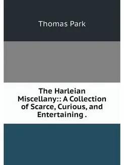 The Harleian Miscellany A Collectio