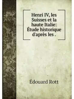 Henri IV, les Suisses et la haute Ita