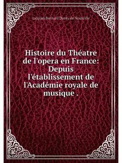 Histoire du Theatre de l'opera en Fra