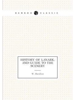 History of Lanark, and guide to the scenery