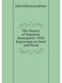 The History of Napoleon Buonaparte W