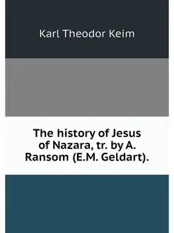 The history of Jesus of Nazara, tr. b