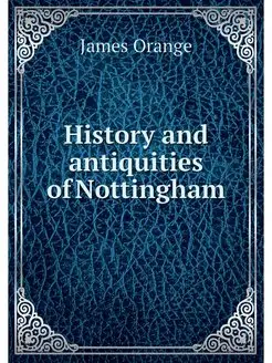 History and antiquities of Nottingham