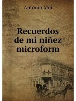 Recuerdos de mi ninez microform