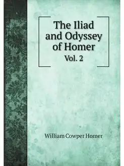 The Iliad and Odyssey of Homer. Vol. 2