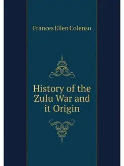 History of the Zulu War and it Origin