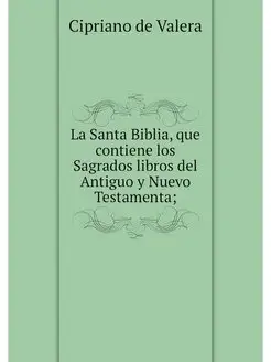 La Santa Biblia, que contiene los Sag