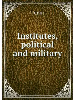 Institutes, political and military