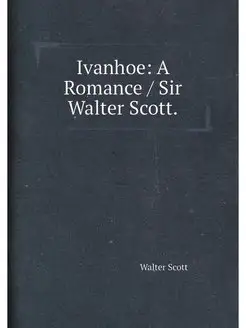 Ivanhoe A Romance Sir Walter Scott