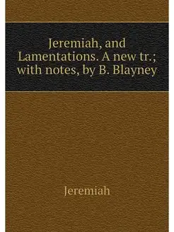 Jeremiah, and Lamentations. A new tr