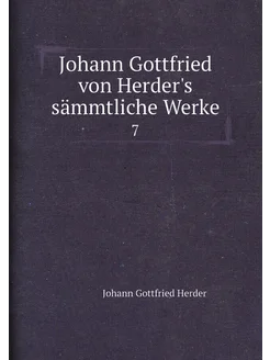 Johann Gottfried von Herder's sämmtliche Werke. 7