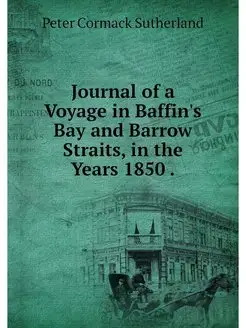 Journal of a Voyage in Baffin's Bay a