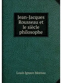 Jean-Jacques Rousseau et le siecle ph