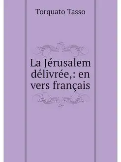 La Jerusalem delivree, en vers francais