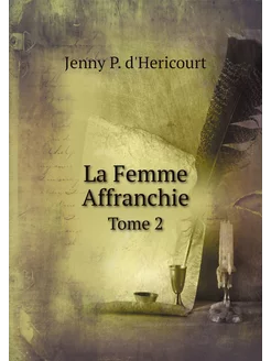 La Femme Affranchie. Tome 2