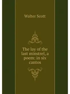 The lay of the last minstrel, a poem