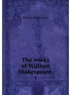 The works of William Shakespeare . 3