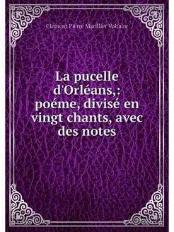 La pucelle d'Orleans, poeme, divise