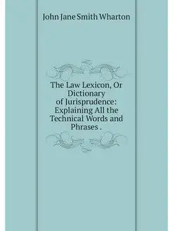 The Law Lexicon, Or Dictionary of Jur