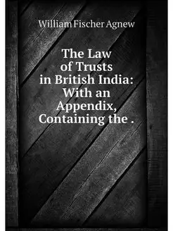 The Law of Trusts in British India W