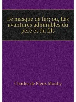 Le masque de fer ou, Les avantures a