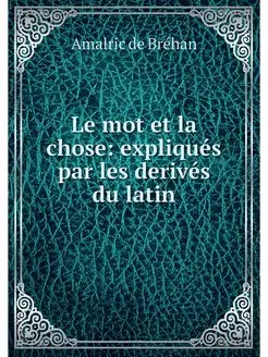 Le mot et la chose expliques par les