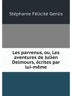 Les parvenus, ou, Les aventures de Ju