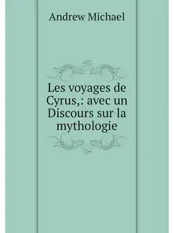 Les voyages de Cyrus, avec un Discou