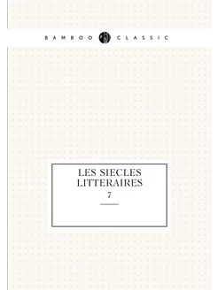 les siecles litteraires. 7