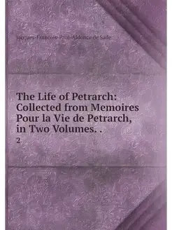 The Life of Petrarch Collected from