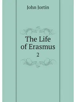 The Life of Erasmus. 2