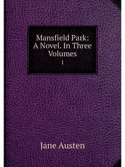 Mansfield Park A Novel. In Three Vol