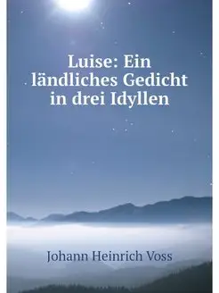 Luise Ein landliches Gedicht in drei