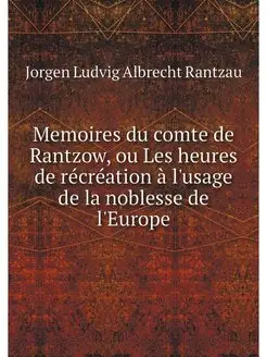 Memoires du comte de Rantzow, ou Les