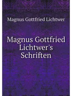 Magnus Gottfried Lichtwer's Schriften