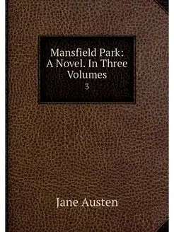 Mansfield Park A Novel. In Three Vol