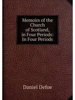 Memoirs of the Church of Scotland, in