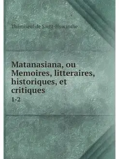 Matanasiana, ou Memoires, litteraires