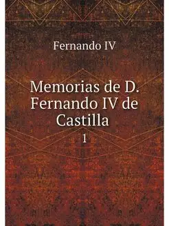 Memorias de D. Fernando IV de Castill