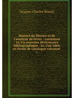 Manuel du libraire et de l'amateur de